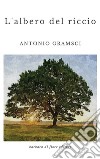 L'albero del riccio. E-book. Formato EPUB ebook di Antonio Gramsci