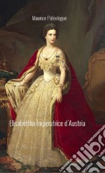 Elisabetta Imperatrice d&apos;Austria. E-book. Formato EPUB ebook