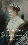 AlessandraImperatrice di Russia. E-book. Formato EPUB ebook