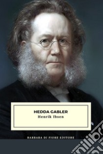 Hedda Gabler. E-book. Formato EPUB ebook di Henrik Ibsen