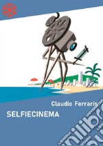 Selfiecinema. Il festival del cinema autoprodotto. E-book. Formato EPUB ebook