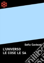 L'universo le cose le sa. E-book. Formato Mobipocket ebook