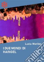 I due mondi di Haingel. E-book. Formato Mobipocket