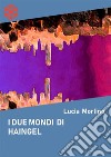 I due mondi di Haingel. E-book. Formato Mobipocket ebook di Lucia Morlino