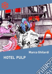 Hotel Pulp. E-book. Formato Mobipocket ebook di Marco Ghilardi