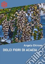 Dolci fiori di acacia. E-book. Formato Mobipocket ebook