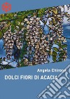 Dolci fiori di acacia. E-book. Formato Mobipocket ebook di Angela Chirone