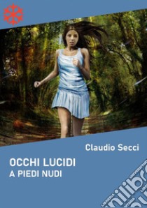 Occhi lucidi. A piedi nudi. E-book. Formato Mobipocket ebook di Claudio Secci