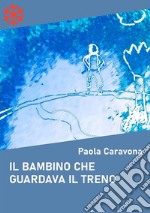 Il bambino che guardava il treno. E-book. Formato Mobipocket ebook