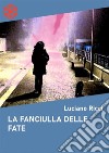 La fanciulla delle fate. Storia di una pallavolista e di una chef sdraiate sulla passeggiata Anita Garibaldi. E-book. Formato Mobipocket ebook