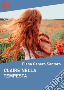 Claire nella tempesta. E-book. Formato Mobipocket ebook di Elena Genero Santoro