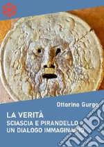 La verità. Sciascia e Pirandello. Un dialogo immaginario. E-book. Formato Mobipocket