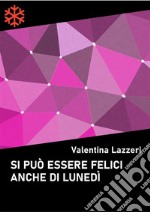 Si può essere felici anche di lunedì. E-book. Formato EPUB ebook