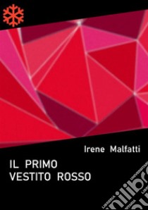 Il primo vestito rosso. E-book. Formato Mobipocket ebook di Irene Malfatti