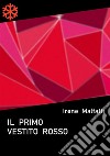 Il primo vestito rosso. E-book. Formato Mobipocket ebook di Irene Malfatti