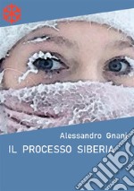 Il processo Siberia. E-book. Formato Mobipocket