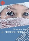 Il processo Siberia. E-book. Formato Mobipocket ebook di Alessandro Gnani