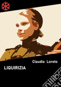 Liquirizia. E-book. Formato Mobipocket ebook di Claudio Loreto