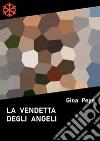 La vendetta degli angeli. E-book. Formato Mobipocket ebook di Gina Pepe