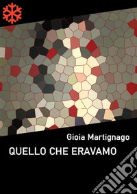 Quello che eravamo. E-book. Formato EPUB ebook