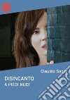 Disincanto. A piedi nudi. E-book. Formato EPUB ebook di Claudio Secci