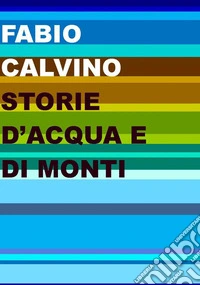 Storie d'acqua e di monti. E-book. Formato EPUB ebook