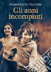 Gli anni incompiuti. E-book. Formato EPUB ebook