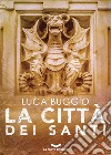 La città dei santi. E-book. Formato EPUB ebook di Luca Buggio