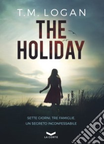 THE HOLIDAY. E-book. Formato EPUB ebook di T.M. LOGAN