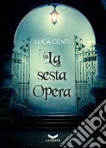 La sesta Opera. E-book. Formato EPUB ebook