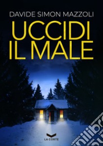 UCCIDI IL MALE. E-book. Formato EPUB ebook di Davide Simon Mazzoli