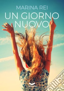 Un giorno nuovo. E-book. Formato EPUB ebook di Marina Rei