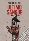 Ultimo Sangue. E-book. Formato EPUB ebook di Diego Di Dio