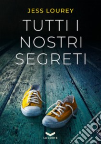 Tutti i nostri segreti. E-book. Formato EPUB ebook di Jess Lourey