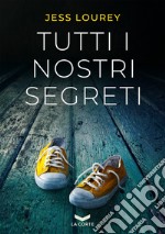 Tutti i nostri segreti. E-book. Formato EPUB