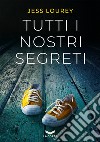 Tutti i nostri segreti. E-book. Formato EPUB ebook