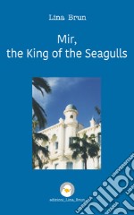 Mir, the King of the Seagulls. E-book. Formato EPUB ebook