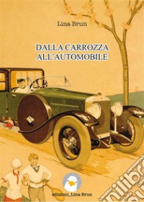 Dalla carrozza all'automobile. E-book. Formato EPUB ebook di Lina Brun