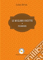 Le migliori ricette - Piemonte. E-book. Formato EPUB ebook