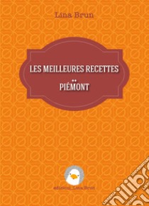 Les meilleures recettes - Piémont. E-book. Formato EPUB ebook di Lina Brun