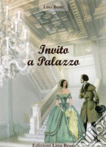 Invito a palazzo. E-book. Formato EPUB ebook di Lina Brun