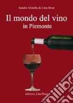 Il mondo del vino in Piemonte. E-book. Formato EPUB ebook