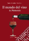 Il mondo del vino in Piemonte. E-book. Formato EPUB ebook