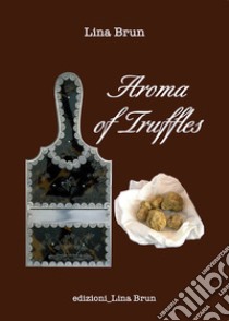 Aroma of truffles. E-book. Formato Mobipocket ebook di Lina Brun