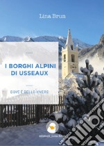 I borghi alpini di UsseauxDove è bello vivere. E-book. Formato EPUB ebook