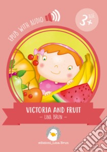 Victoria and fruitwith audio. E-book. Formato EPUB ebook di Lina Brun