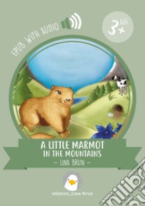 A little marmot in the mountainswith audio. E-book. Formato EPUB ebook di Lina Brun