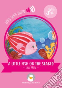 A little fish on the seabedwith audio. E-book. Formato EPUB ebook di Lina Brun