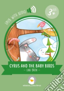 Cyrus and the baby birdswith audio. E-book. Formato EPUB ebook di Lina Brun