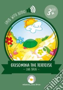 Gelsomina the tortoisewith audio. E-book. Formato EPUB ebook di Lina Brun